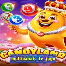 multicanais tv jogo ao vivo